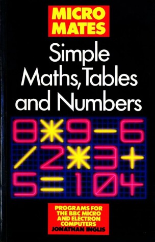 Book cover for Simple Maths, Tables and Numbers for B. B. C. and ELECTRON