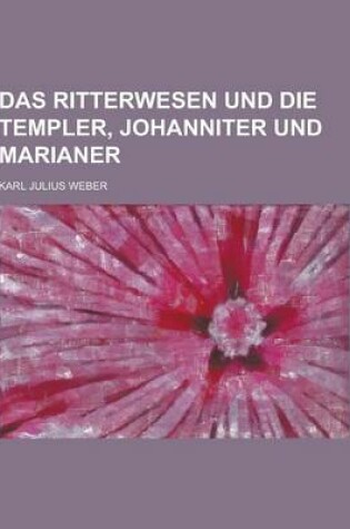 Cover of Das Ritterwesen Und Die Templer, Johanniter Und Marianer