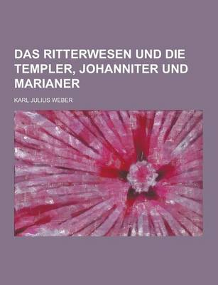 Book cover for Das Ritterwesen Und Die Templer, Johanniter Und Marianer