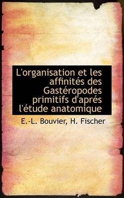 Book cover for L'Organisation Et Les Affinit?'s Des Gast Ropodes Primitifs D'Apr?'s L' Tude Anatomique