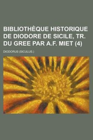 Cover of Bibliotheque Historique de Diodore de Sicile, Tr. Du Gree Par A.F. Miet (4)