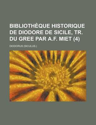 Book cover for Bibliotheque Historique de Diodore de Sicile, Tr. Du Gree Par A.F. Miet (4)