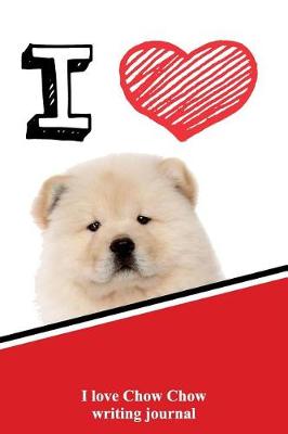 Book cover for I Love Chow Chow Writing Journal