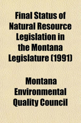 Cover of Final Status of Natural Resource Legislation in the Montana Legislature (1991)