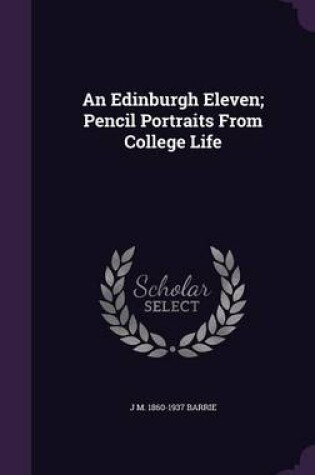 Cover of An Edinburgh Eleven; Pencil Portraits from College Life