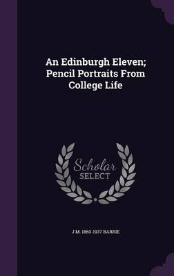 Book cover for An Edinburgh Eleven; Pencil Portraits from College Life