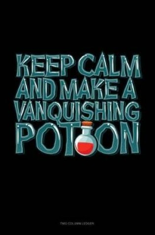 Cover of Keep Calm and Make a Vanquishing Potion