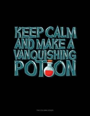 Book cover for Keep Calm and Make a Vanquishing Potion