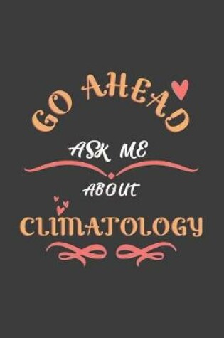 Cover of Go Ahead Ask Me About Climatology