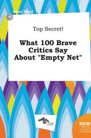 Cover of Top Secret! What 100 Brave Critics Say about Empty Net