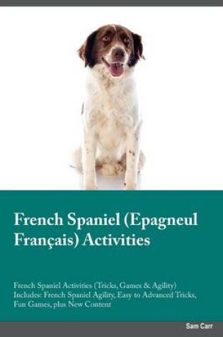 Cover of French Spaniel Epagneul Francais Activities French Spaniel Activities (Tricks, Games & Agility) Includes