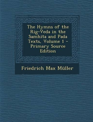 Book cover for The Hymns of the Rig-Veda in the Samhita and Pada Texts, Volume 1 - Primary Source Edition