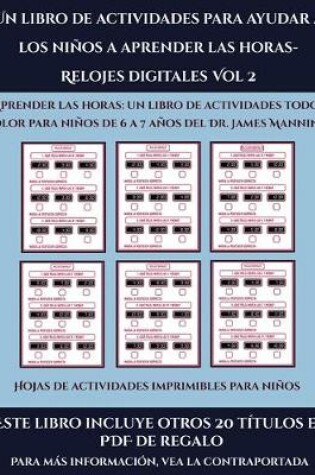 Cover of Hojas de actividades imprimibles para niños (Un libro de actividades para ayudar a los niños a aprender las horas- Relojes digitales Vol 2)