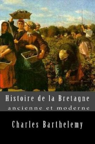 Cover of Histoire de la Bretagne Ancienne Et Moderne