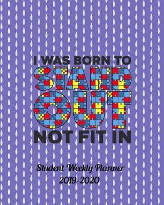 Book cover for I Was Born To Stand Out Not Fit In Student Weekly Planner 2019-2020