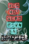 Book cover for Red Hot SEXY Born In September