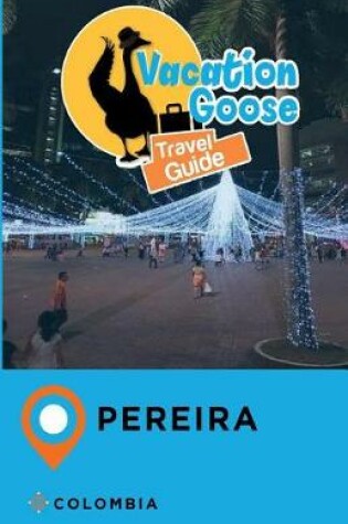 Cover of Vacation Goose Travel Guide Pereira Colombia