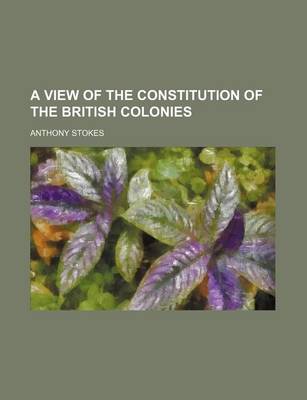 Book cover for A View of the Constitution of the British Colonies