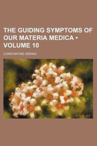 Cover of The Guiding Symptoms of Our Materia Medica (Volume 10)