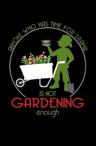 Cover of Any One Who Has Time For Drama Is Not Gardening Enough