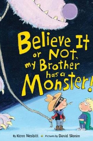 Cover of Believe It or Not, My Brother Has a Monster!