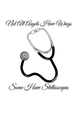 Book cover for Not All Angels Have Wings Some Have Stethoscopes