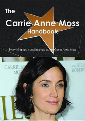 Book cover for The Carrie Anne Moss Handbook - Everything You Need to Know about Carrie Anne Moss