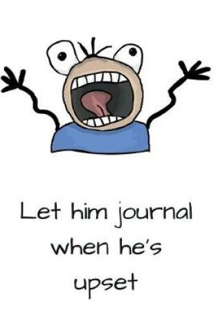 Cover of Let Him Journal When He's Upset