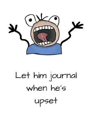 Book cover for Let Him Journal When He's Upset