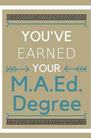 Cover of You've earned your M.A.Ed. Degree