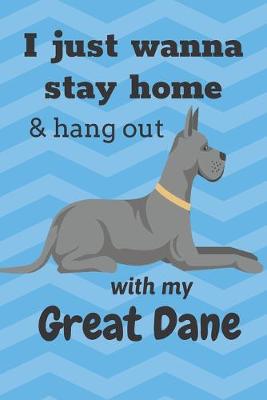 Book cover for I just wanna stay home & hang out with my Great Dane