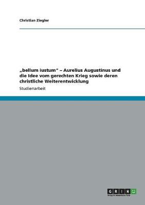 Book cover for "bellum iustum - Aurelius Augustinus und die Idee vom gerechten Krieg sowie deren christliche Weiterentwicklung