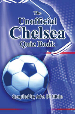 Cover of The Unofficial Chelsea Quiz Book