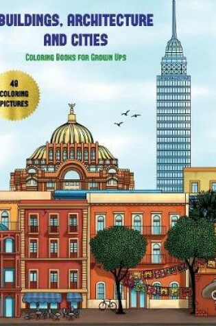 Cover of Coloring Books for Grown Ups (Buildings, Architecture and Cities)