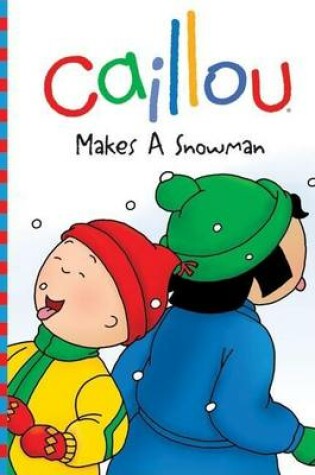 Cover of Caillou: Makes a Snowman