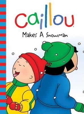 Cover of Caillou: Makes a Snowman