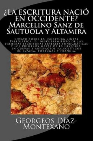 Cover of ¿la Escritura Nació En Occidente? Marcelino Sanz de Sautuola Y Altamira