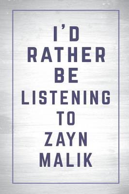 Book cover for I'd Rather Be Listening to Zayn Malik