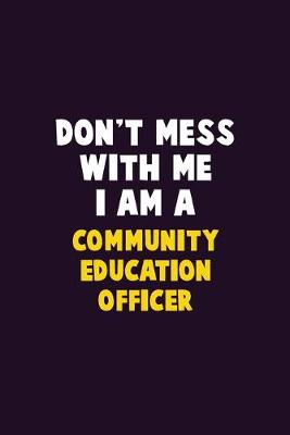 Book cover for Don't Mess With Me, I Am A Community Education Officer