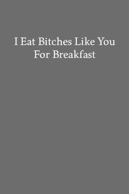 Book cover for I Eat Bitches like You for Breakfast