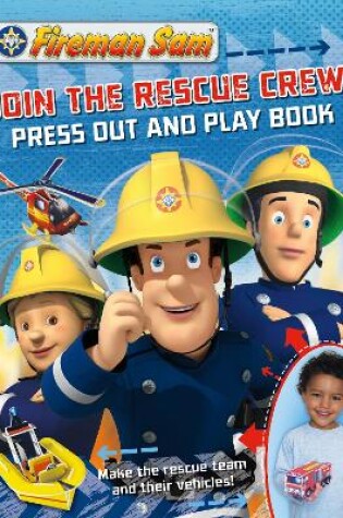 Cover of Fireman Sam Join the Rescue Crew! Press Out and Play Book