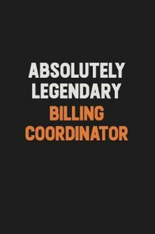 Cover of Absolutely Legendary Billing Coordinator