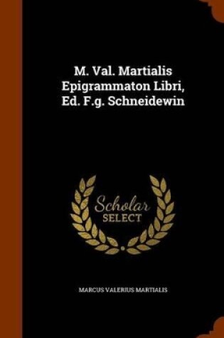 Cover of M. Val. Martialis Epigrammaton Libri, Ed. F.G. Schneidewin