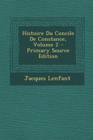 Cover of Histoire Du Concile de Constance, Volume 2