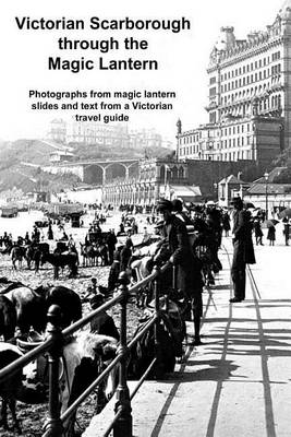 Book cover for Victorian Scarborough Through the Magic Lantern