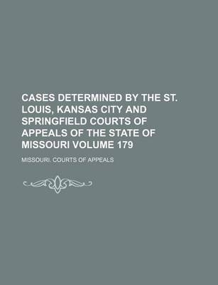 Book cover for Cases Determined by the St. Louis, Kansas City and Springfield Courts of Appeals of the State of Missouri Volume 179