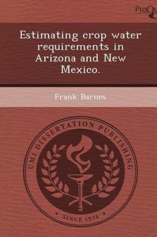 Cover of Estimating Crop Water Requirements in Arizona and New Mexico