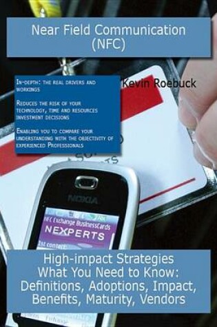 Cover of Near Field Communication (Nfc): High-Impact Strategies - What You Need to Know: Definitions, Adoptions, Impact, Benefits, Maturity, Vendors