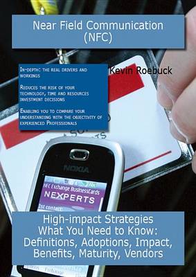 Book cover for Near Field Communication (Nfc): High-Impact Strategies - What You Need to Know: Definitions, Adoptions, Impact, Benefits, Maturity, Vendors