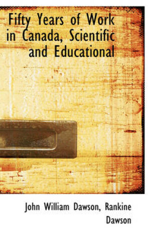 Cover of Fifty Years of Work in Canada, Scientific and Educational